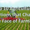 Top 10 Agricultural Inventions that Changed the Face of Farming